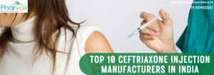Top 10 Ceftriaxone Injection Manufacturers in India