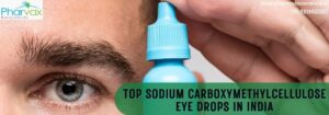 Top Sodium Carboxymethylcellulose Eye Drops In India